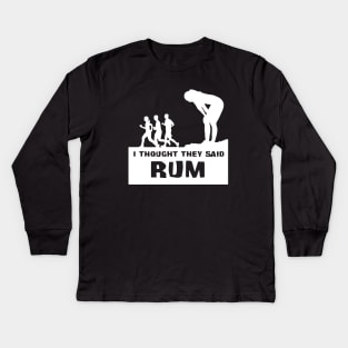 I Thought They Said RUM Kids Long Sleeve T-Shirt